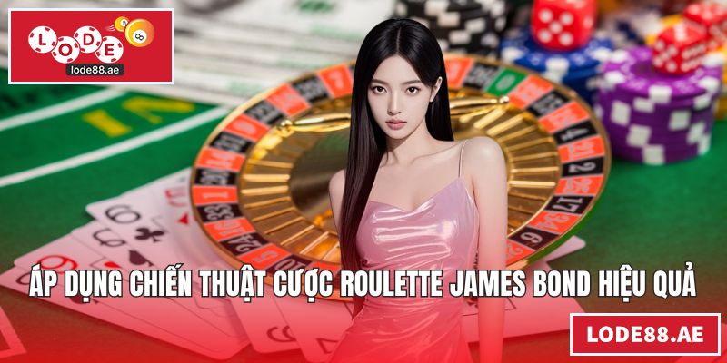 Áp dụng chiến thuật cược roulette james bond hiệu quả