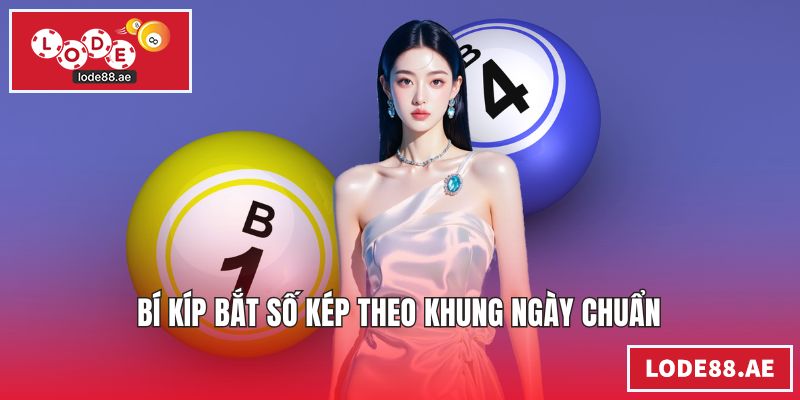Bí kíp bắt số kép theo khung ngày chuẩn