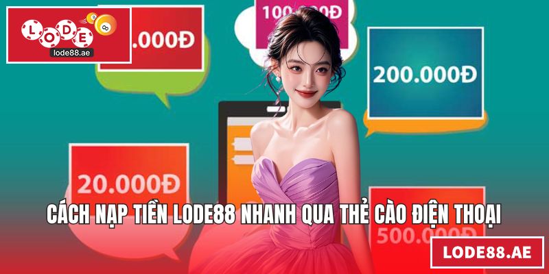 Nạp Tiền LODE88 - Hướng Dẫn Giao Dịch Nhanh An Toàn Cách nạp tiền LODE88 nhanh qua thẻ cào điện thoại