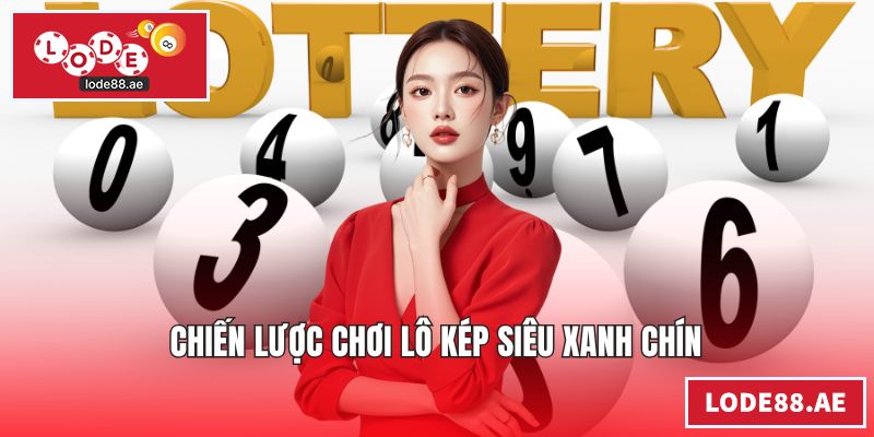 Chiến lược chơi lô kép siêu xanh chín