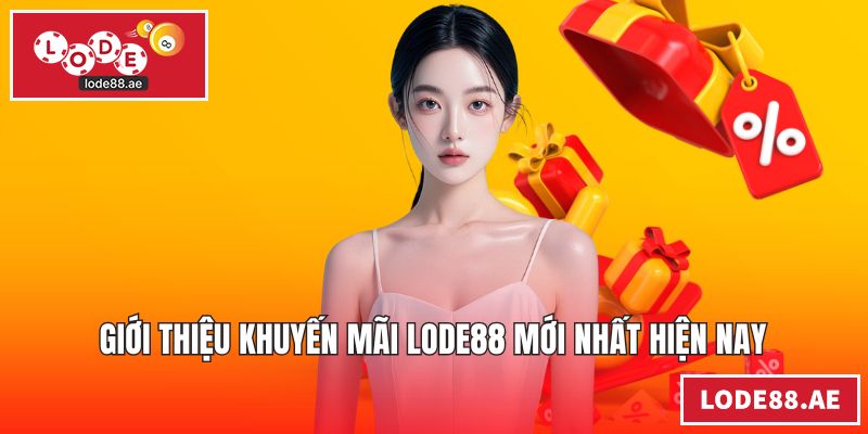 Giới thiệu khuyến mãi LODE88 mới nhất hiện nay