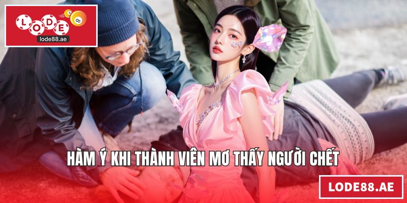 Hàm ý khi thành viên mơ thấy người chết