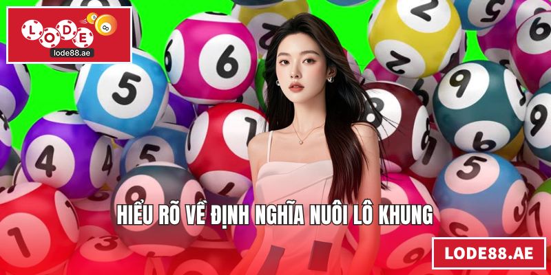 Nuôi Lô Khung - Cách Đánh Ăn Thông Cực Hay Cho Newbie Hiểu rõ về định nghĩa nuôi lô khung