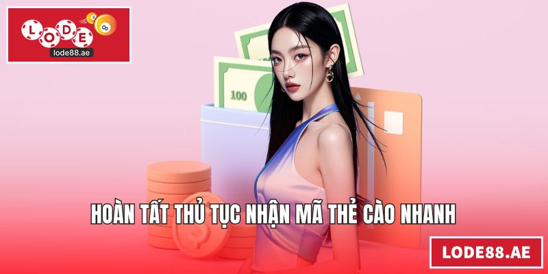 Rút Tiền LODE88 - Quy Trình Đổi Thưởng Nhanh An Toàn Hoàn tất thủ tục nhận mã thẻ cào nhanh
