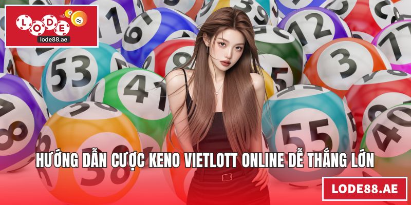 Hướng dẫn cược keno vietlott online dễ thắng lớn