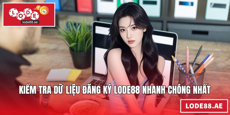 Đăng Ký LODE88 - Hướng Dẫn Quy Trình Tạo Tài Khoản Kiểm tra dữ liệu đăng ký LODE88 nhanh chóng nhất