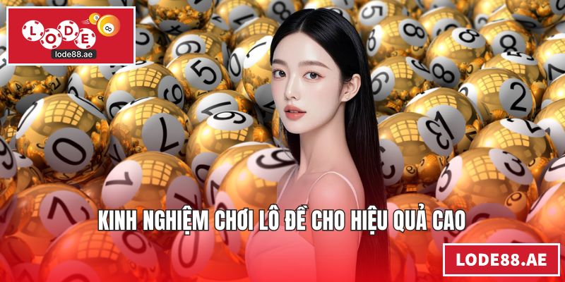 Kinh nghiệm chơi lô đề cho hiệu quả cao