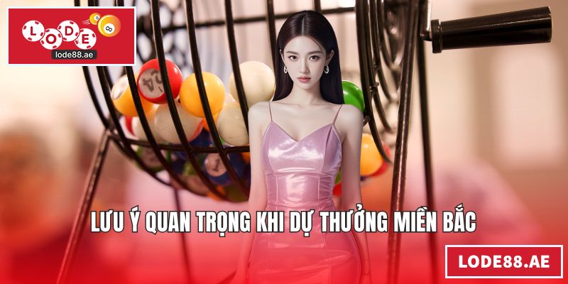Lưu ý quan trọng khi dự thưởng miền Bắc