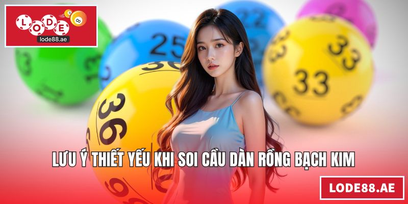 Lưu ý thiết yếu khi soi cầu dàn Rồng Bạch Kim