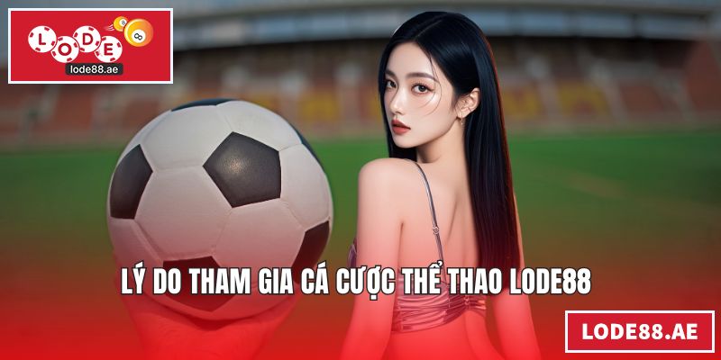 Lý do tham gia cá cược thể thao LODE88