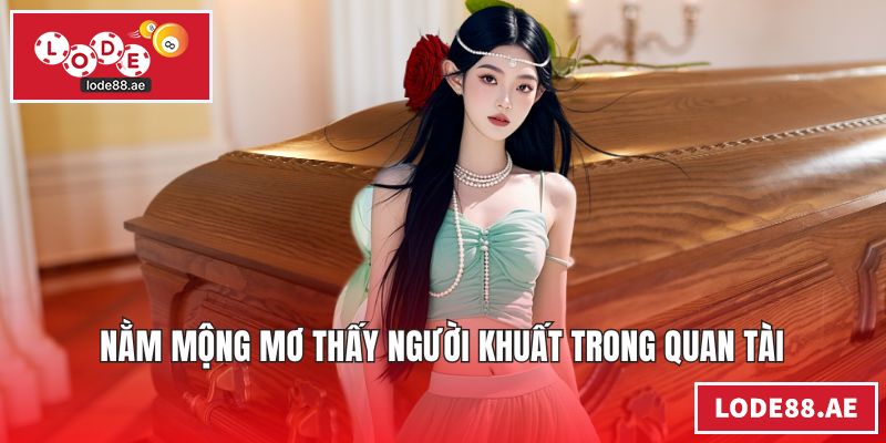 Nằm mộng mơ thấy người khuất trong quan tài