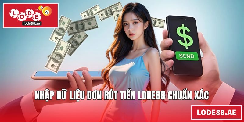 Rút Tiền LODE88 - Quy Trình Đổi Thưởng Nhanh An Toàn Nhập dữ liệu đơn rút tiền LODE88 chuẩn xác
