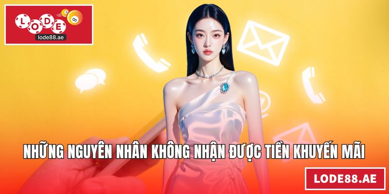 Những nguyên nhân không nhận được tiền khuyến mãi