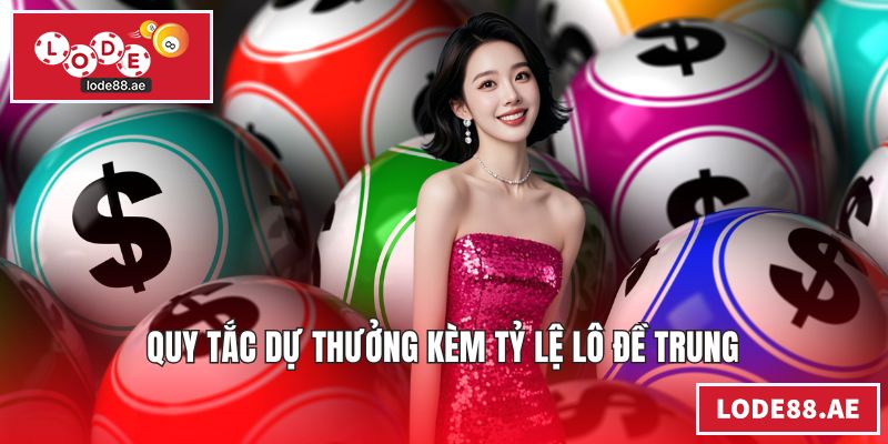 Lô Đề Miền Trung - Sân Chơi Đẳng Cấp Mang Lợi Nhuận Khủng Quy tắc dự thưởng kèm tỷ lệ lô đề Trung