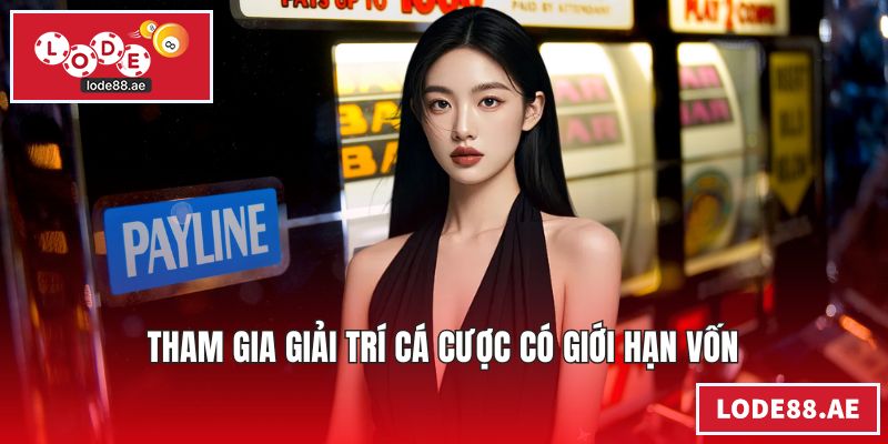 Tham gia giải trí cá cược có giới hạn vốn