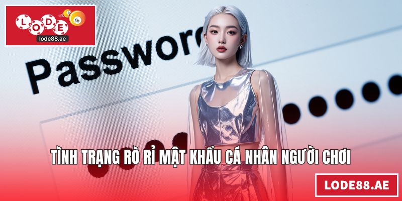 Tình trạng rò rỉ mật khẩu cá nhân người chơi