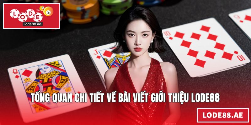 Tổng quan chi tiết về bài viết giới thiệu LODE88