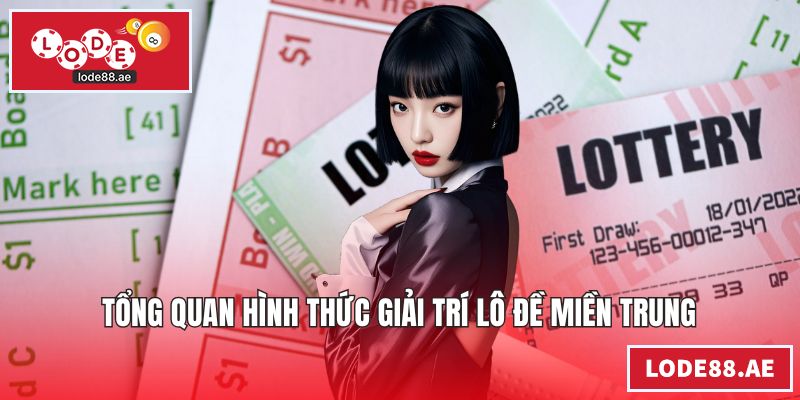 Lô Đề Miền Trung - Sân Chơi Đẳng Cấp Mang Lợi Nhuận Khủng Tổng quan hình thức giải trí lô đề miền Trung