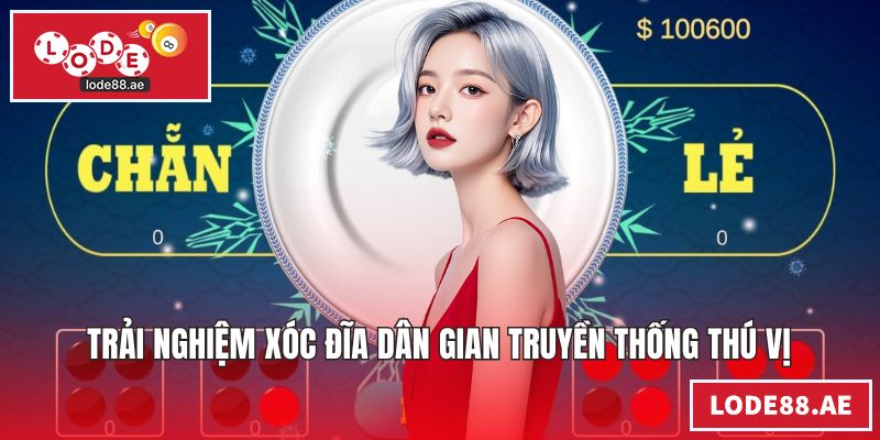 Trải nghiệm xóc đĩa dân gian truyền thống thú vị