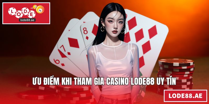 Ưu điểm khi tham gia casino LODE88 uy tín